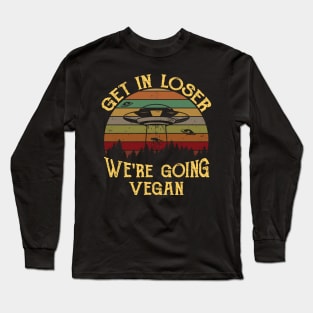 Retro funny Get in Loser We're Going Vegan Gift Long Sleeve T-Shirt